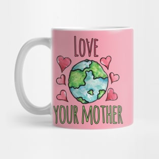 Love your mother earth day Mug